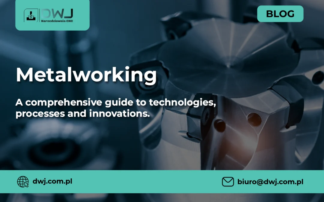 Metalworking – a comprehensive guide to technologies, processes and innovations.