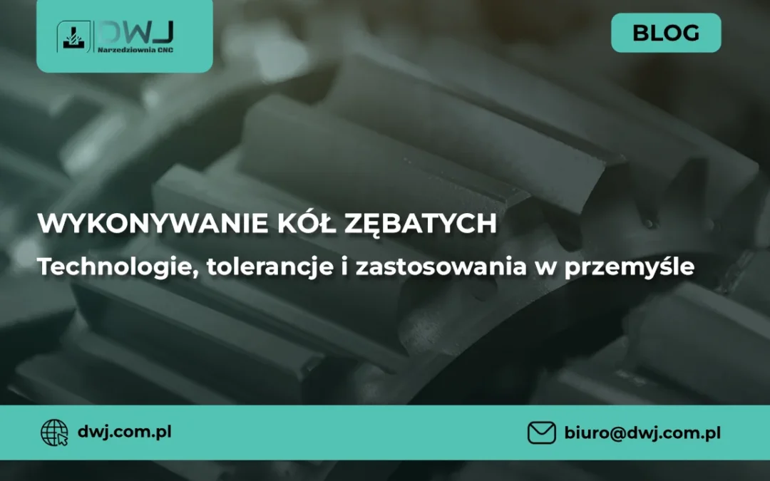 Wykonywanie kół zębatych – technologie i tolerancje